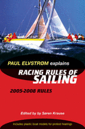 Paul Elvstrom Explains the Racing Rules of Sailing 2005-2008: 2005-2008 Rules - Elvstrom, Paul, and Krause, Soren (Editor)