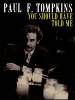 Paul F. Tompkins: You Should Have Told Me - Neil Mahoney