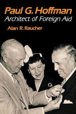 Paul G. Hoffman: Architect of Foreign Aid - Raucher, Alan R, Professor