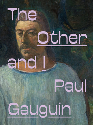 Paul Gauguin: The Other and I - Gauguin, Paul, and Cosendey, Laura (Editor), and Oliva, Fernando (Editor)