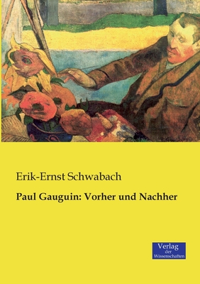 Paul Gauguin: Vorher Und Nachher - Schwabach, Erik-Ernst