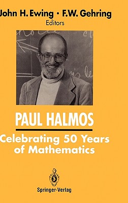 Paul Halmos: Celebrating 50 Years of Mathematics - Ewing, John (Editor), and Gehring, F W (Editor)