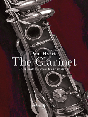 Paul Harris: The Clarinet: The ultimate companion to clarinet playing - Harris, Paul