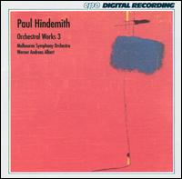 Paul Hindemith: Orchestral Works, Vol. 3 - Melbourne Symphony Orchestra; Werner Andreas Albert (conductor)