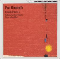 Paul Hindemith: Orchestral Works, Vol. 6 - Melbourne Symphony Orchestra; Werner Andreas Albert (conductor)