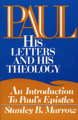 Paul: His Letters and His Theology: An Introduction to Paul's Epistles - Marrow, Stanley B
