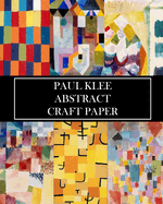 Paul Klee Abstract Craft Paper: 30 Sheets: One-Sided Decorative Paper for Junk Journals, Collages, and Scrapbooks