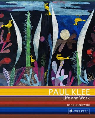 Paul Klee: Life and Work - Friedewald, Boris