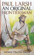 Paul Larsh An Original Frontiersman