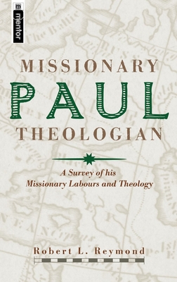 Paul, Missionary Theologian: A Survey of His Missionary Labours and Theology - Reymond, Robert L, Dr.