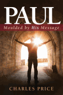 Paul: Moulded by His Message
