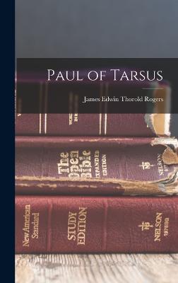 Paul of Tarsus - Rogers, James Edwin Thorold