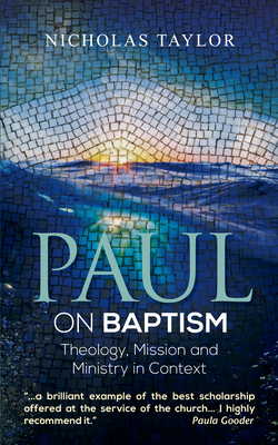 Paul on Baptism: Theology, Mission and Ministry in Context - Taylor, Nicholas