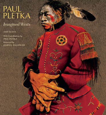 Paul Pletka: Imagined Wests - Scott, Amy, and Pletka, Paul, Mr. (Contributions by), and Ballinger, James K (Foreword by)