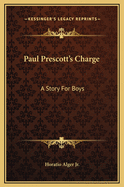 Paul Prescott's Charge: A Story for Boys