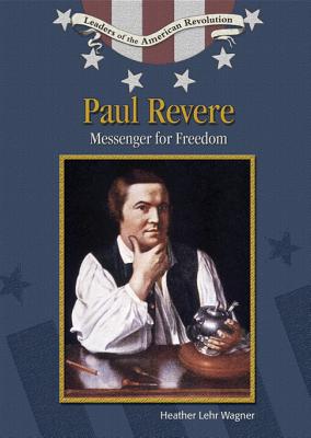 Paul Revere: Messenger for Freedom - Wagner, Heather Lehr, Dr.