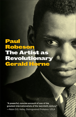 Paul Robeson: The Artist as Revolutionary - Horne, Gerald