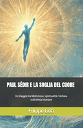 Paul S?dir E La Soglia del Cuore: Un Viaggio tra Misticismo, Spiritualit? Cristiana e Alchimia Interiore