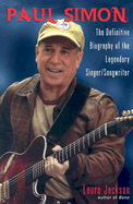 Paul Simon: The Definitive Biography of the Legendary Singer/Songwriter - Jackson, Laura, Prof.