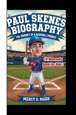 Paul Skenes Biography: The Journey Of A Baseball Prodigy (A biography book for kids) - G Mark, Mercy