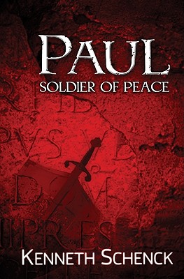 Paul - Soldier of Peace - Schenck, Kenneth