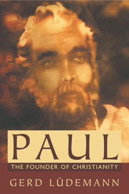 Paul: The Founder of Christianity - Ludemann, Gerd