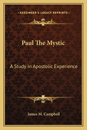 Paul The Mystic: A Study In Apostolic Experience