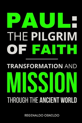 Paul: The Pilgrim of Faith - Transformation and Mission Through the Ancient World - Osnildo, Reginaldo