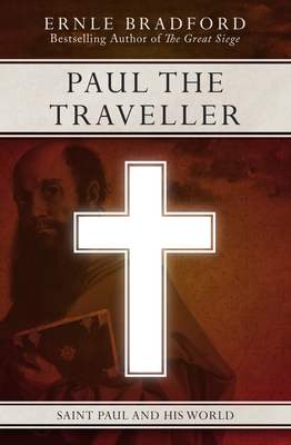 Paul the Traveller: Saint Paul and his World - Bradford, Ernle