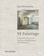 Paul Winstanley: 59 Paintings: In Which the Artist Considers the Process of Thinking about and Making Work