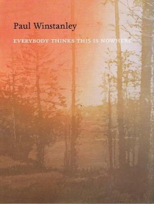 Paul Winstanley: Everybody Thinks This is Nowhere: New Paintings and Works on Paper - Winstanley, Paul