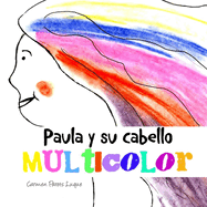 Paula y su cabello multicolor: Cuento Infantil sobre las Emociones para nios de 2 a 6 aos