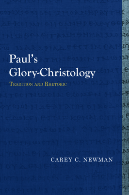 Paulas Glory-Christology: Tradition and Rhetoric - Newman, Carey C.