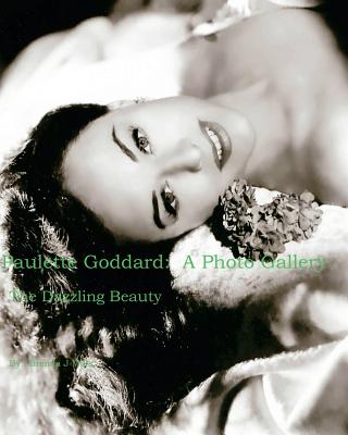 Paulette Goddard: A Photo Gallery: The Dazzling Beauty - Mills, Brenda J