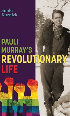 Pauli Murray's Revolutionary Life: A YA Biography - Kuznick, Simki