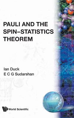 Pauli & the Spin-Statistics Theorem - I Duck, E C G Sudarshan