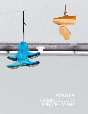 Pauline Boudry & Renate Lorenz: Stages - Boudry, Pauline, and Lorenz, Renate, and Durmusoglu, vl (Editor)