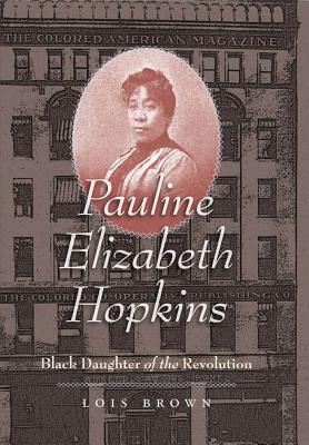 Pauline Elizabeth Hopkins: Black Daughter of the Revolution - Brown, Lois, Rtr, Msc
