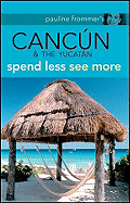 Pauline Frommer's Cancun & the Yucatan: Spend Less, See More