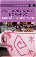 Pauline Frommer's Walt Disney World and Orlando: Spend Less See More