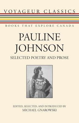 Pauline Johnson: Selected Poetry and Prose - Johnson, Pauline, and Gnarowski, Michael (Introduction by)