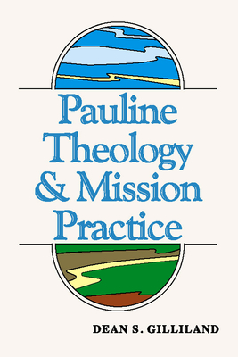 Pauline Theology and Mission Practice - Gilliland, Dean S, Dr., M.A., M.Th., Ph.D.