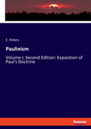 Paulinism: Volume I, Second Edition: Exposition of Paul's Doctrine