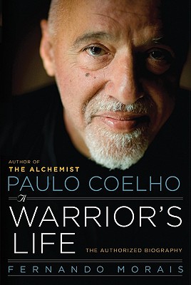Paulo Coelho: A Warrior's Life - Morais, Fernando