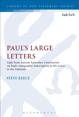 Paul's Large Letters: Paul's Autographic Subscription in the Light of Ancient Epistolary Conventions - Reece, Steve, and Keith, Chris (Editor)