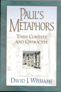 Paul's Metaphors: Their Context and Character