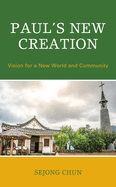 Paul's New Creation: Vision for a New World and Community