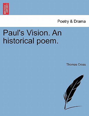 Paul's Vision. an Historical Poem. - Cross, Thomas