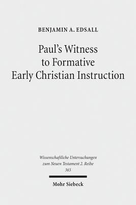 Paul's Witness to Formative Early Christian Instruction - Edsall, Benjamin A