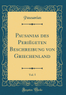 Pausanias Des Periegeten Beschreibung Von Griechenland, Vol. 5 (Classic Reprint)